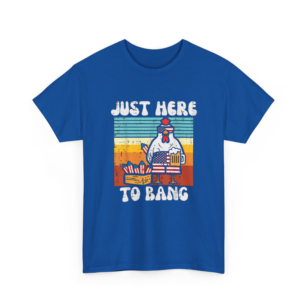 Just Here to Bang Chicken T-Shirt — Funny BBQ 4th of July Patriotic Grilling Tee