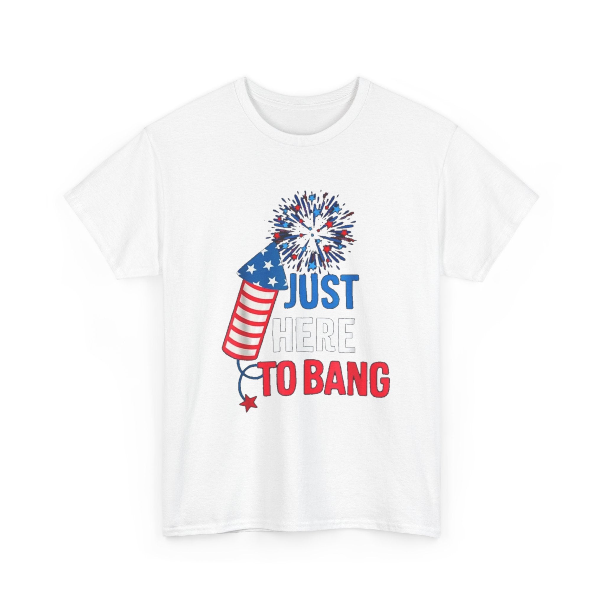 T-Shirt — "Just Here to Bang" Patriotic Firecracker Tee (4th of July)