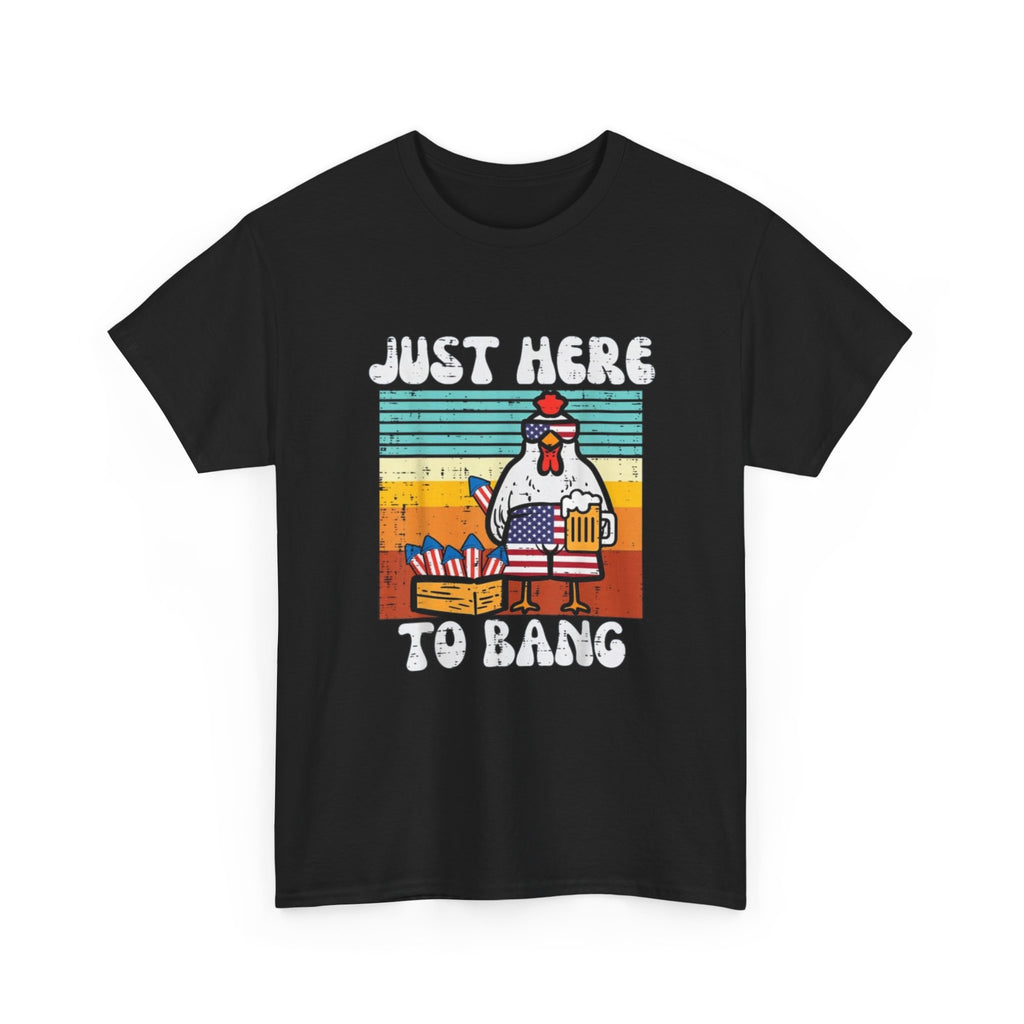 Just Here to Bang Chicken T-Shirt — Funny BBQ 4th of July Patriotic Grilling Tee