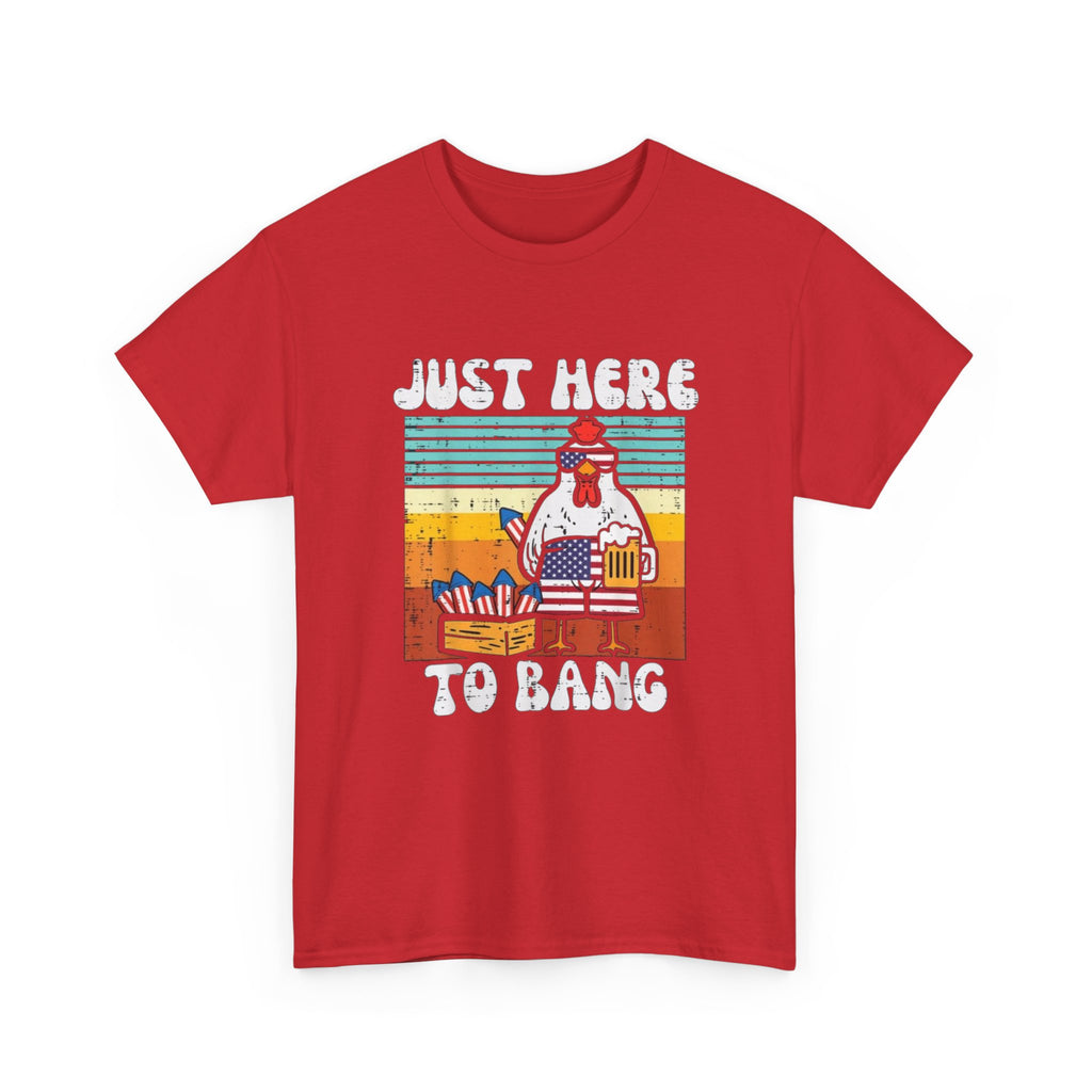 Just Here to Bang Chicken T-Shirt — Funny BBQ 4th of July Patriotic Grilling Tee