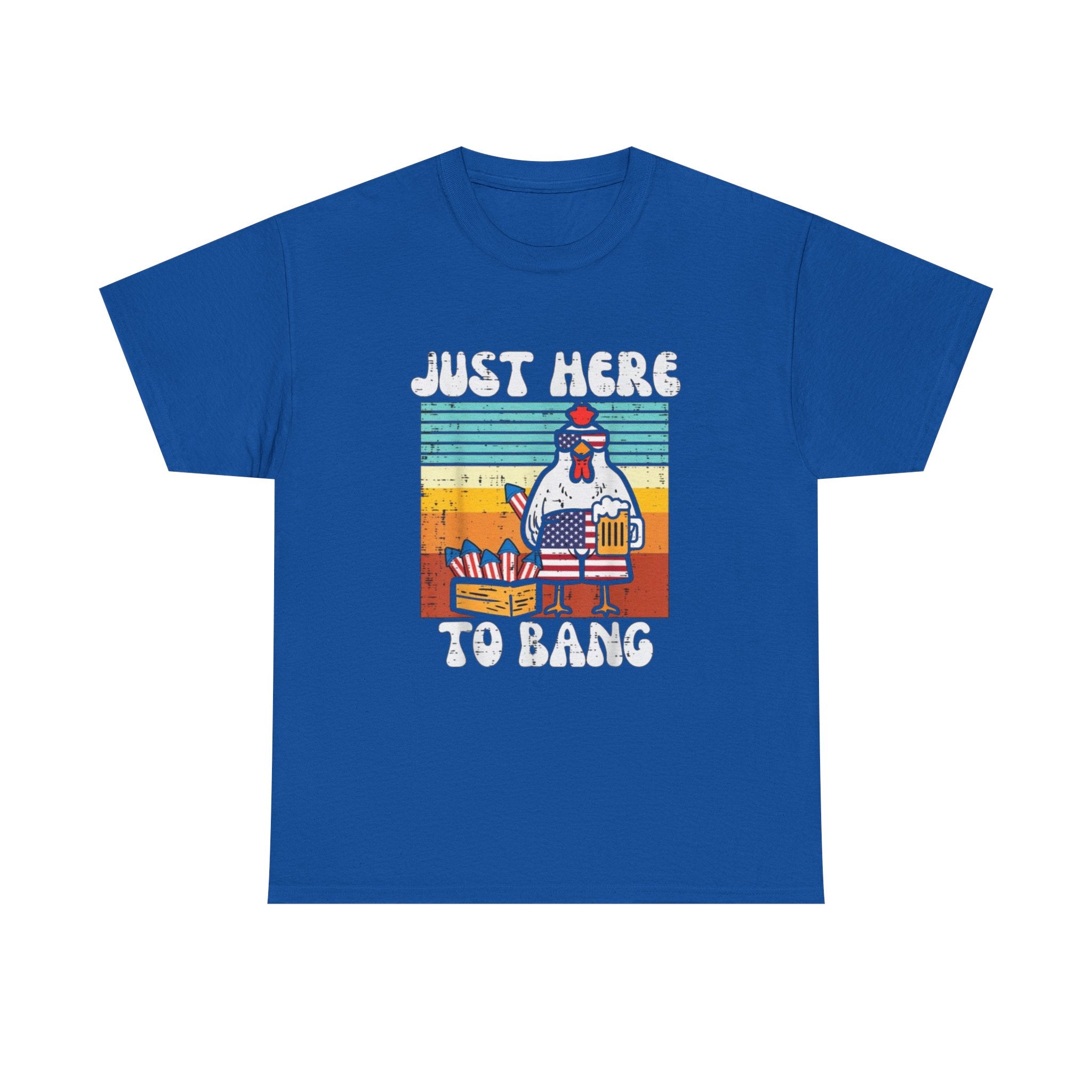 Just Here to Bang Chicken T-Shirt — Funny BBQ 4th of July Patriotic Grilling Tee