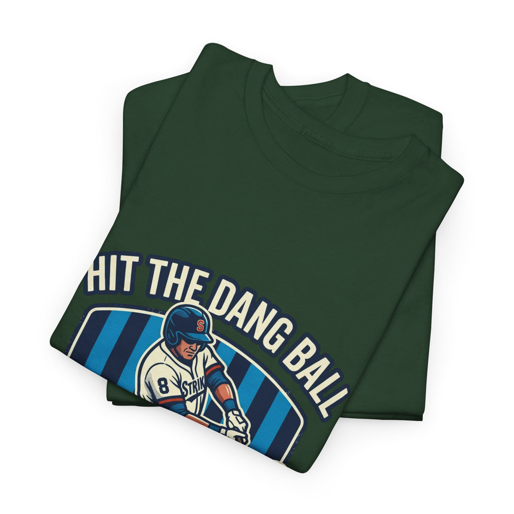 Hit The Dang Ball Baseball T‑Shirt