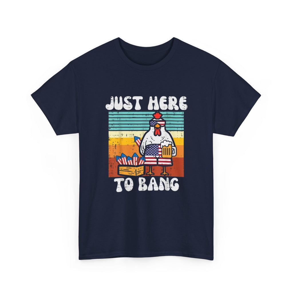 Just Here to Bang Chicken T-Shirt — Funny BBQ 4th of July Patriotic Grilling Tee