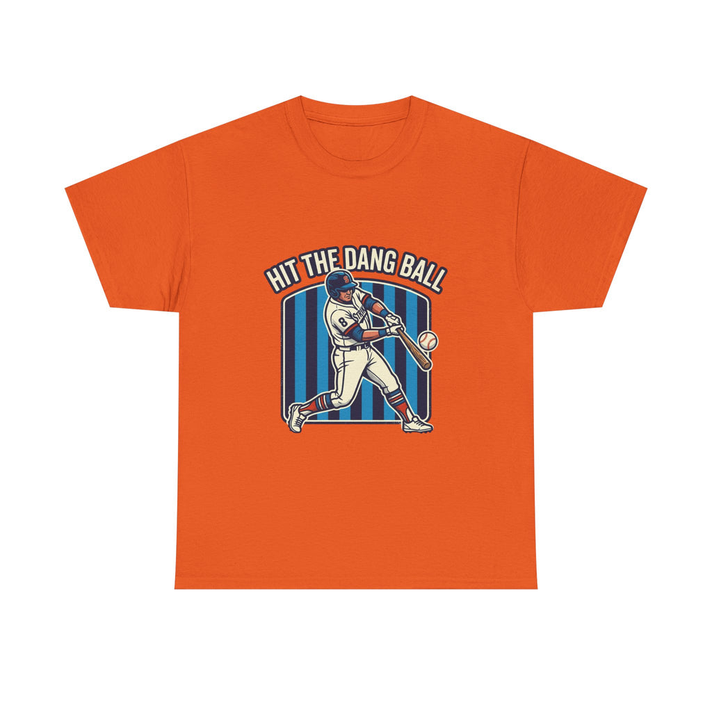 Hit The Dang Ball Baseball T‑Shirt