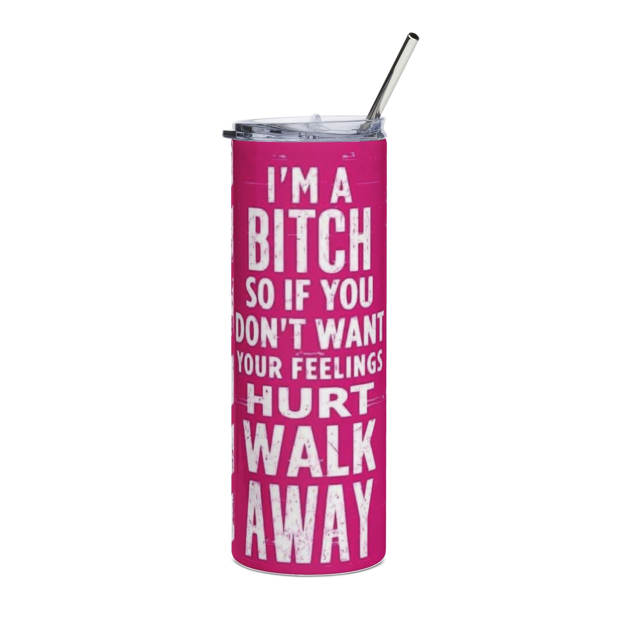Tumbler — "I’m a Bitch So If You Don’t Want Your Feelings Hurt Walk Away" 20oz Stainless Steel Travel Cup (Pink)