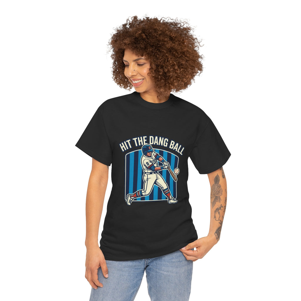 Hit The Dang Ball Baseball T‑Shirt