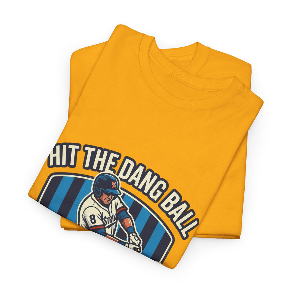 Hit The Dang Ball Baseball T‑Shirt