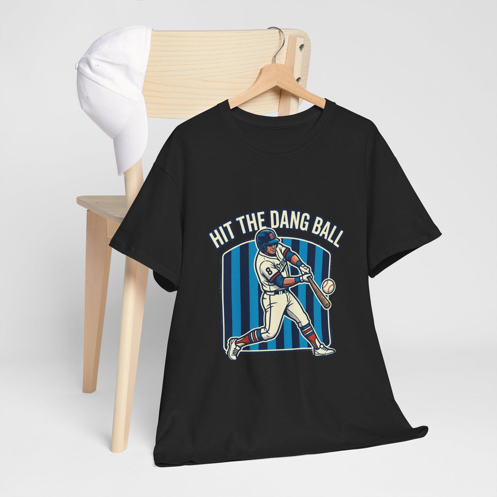 Hit The Dang Ball Baseball T‑Shirt