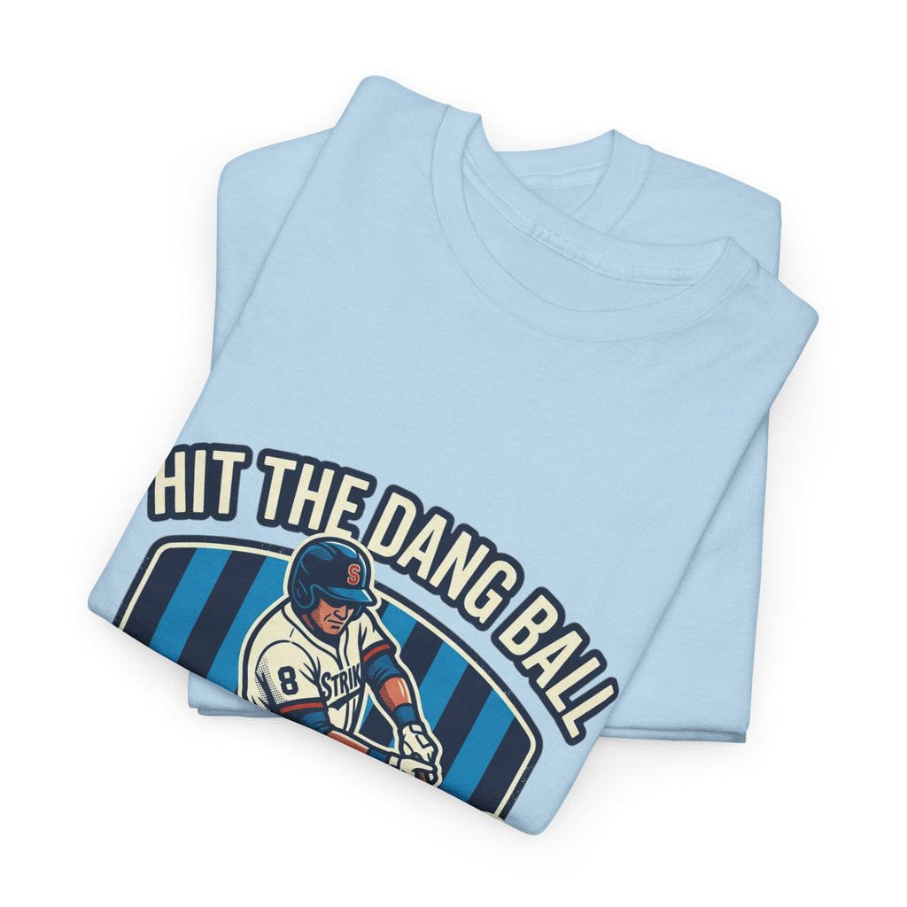 Hit The Dang Ball Baseball T‑Shirt