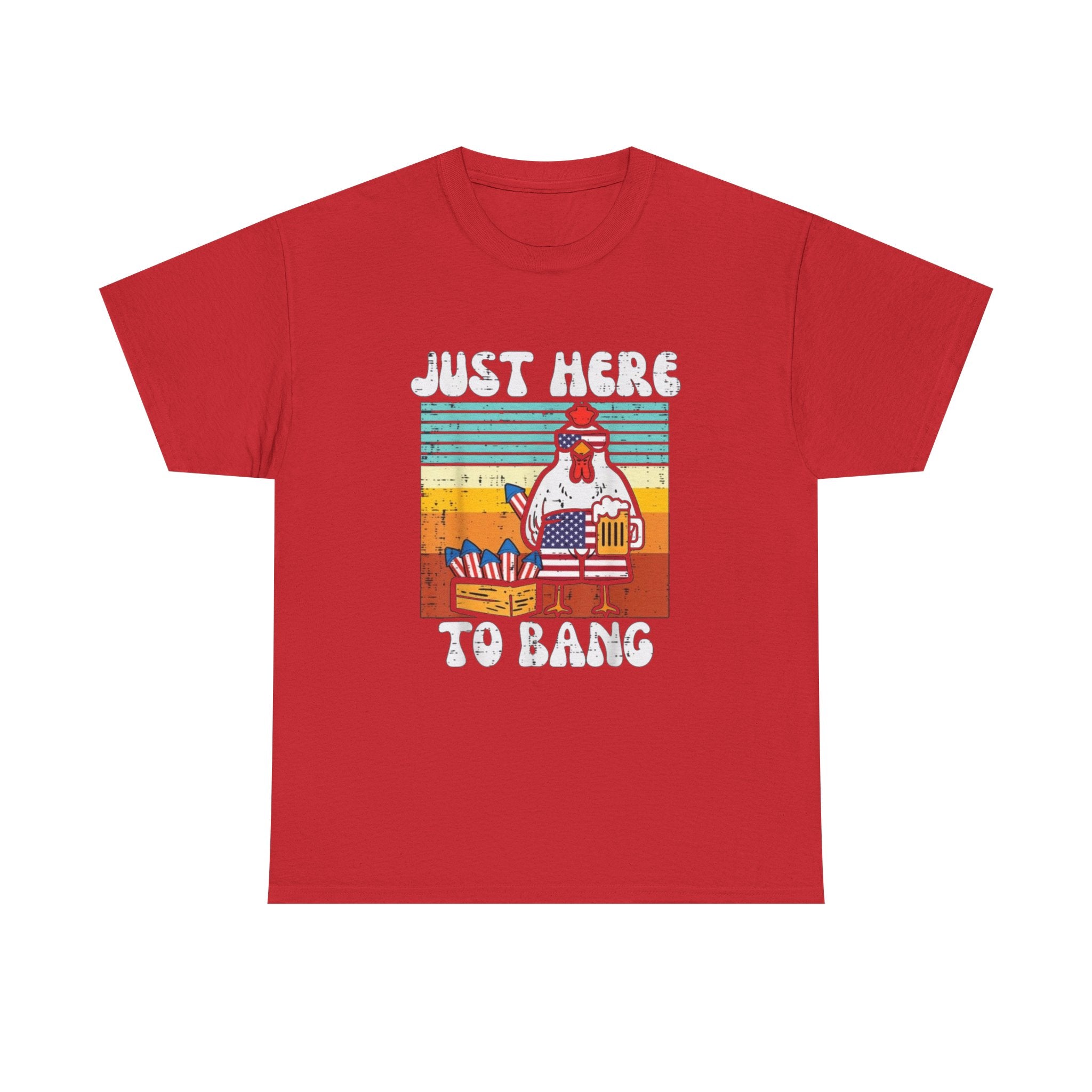 Just Here to Bang Chicken T-Shirt — Funny BBQ 4th of July Patriotic Grilling Tee
